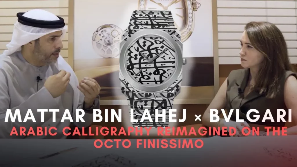 Mattar bin Lahej × BVLGARI: When Arabic Calligraphy Meets the Octo Finissimo (Arabic)
